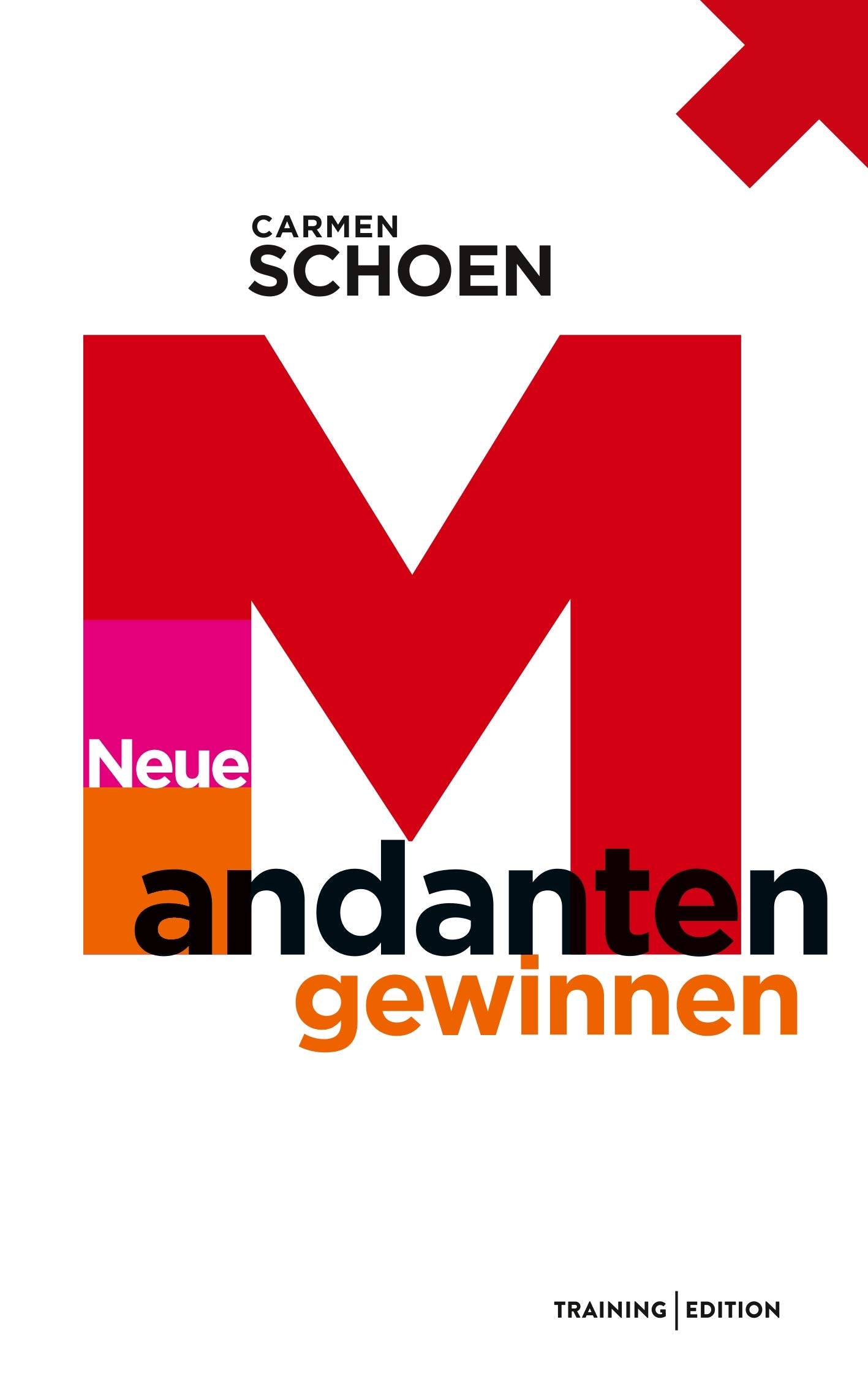 Neue Mandanten gewinnen (SCHOEN Managementberatung, Training Edition) Law