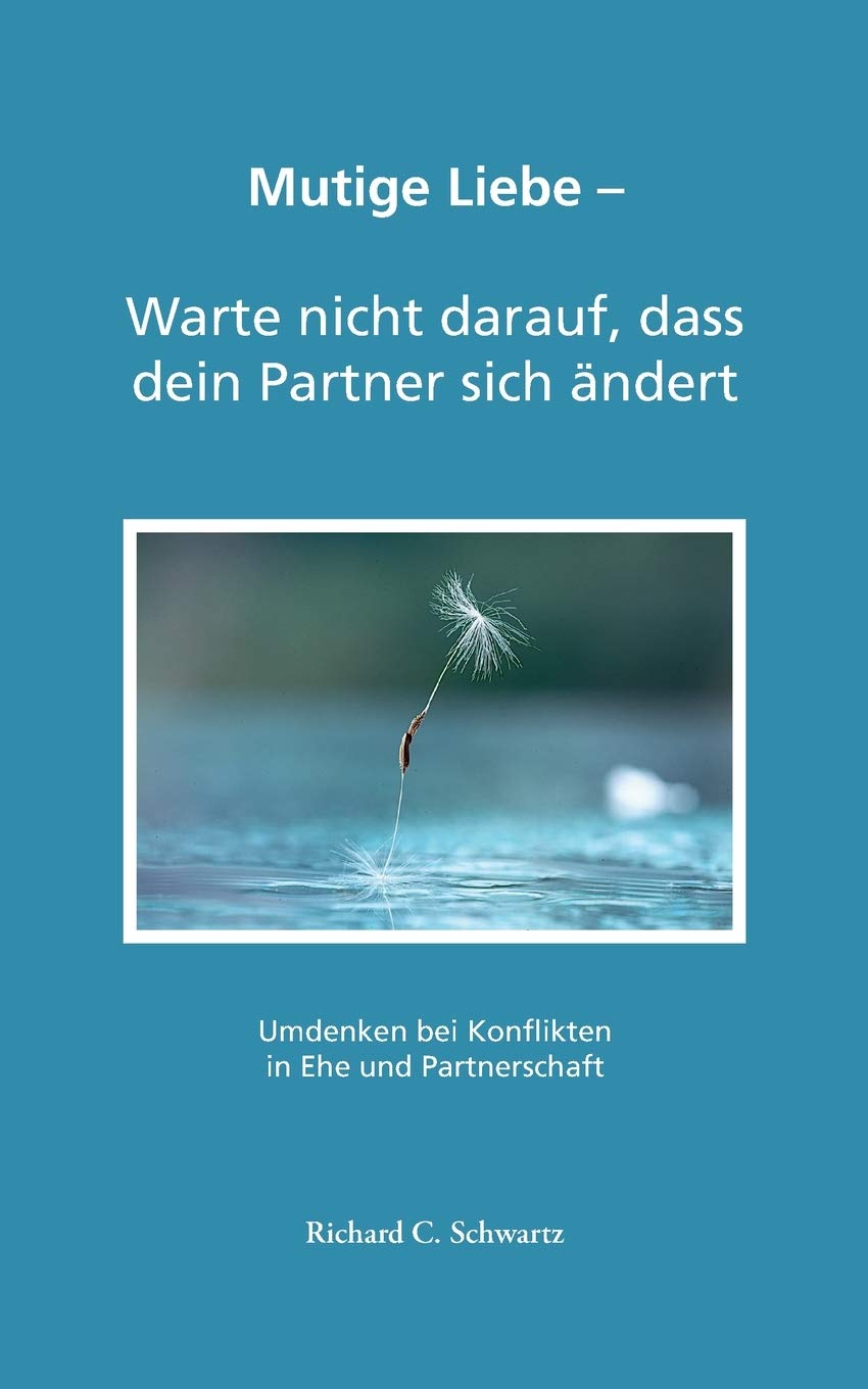 Mutige Liebe - Warte nicht darauf, dass dein Partner sich ändert: Umdenken bei Konflikten in Ehe und Partnerschaft Medicine