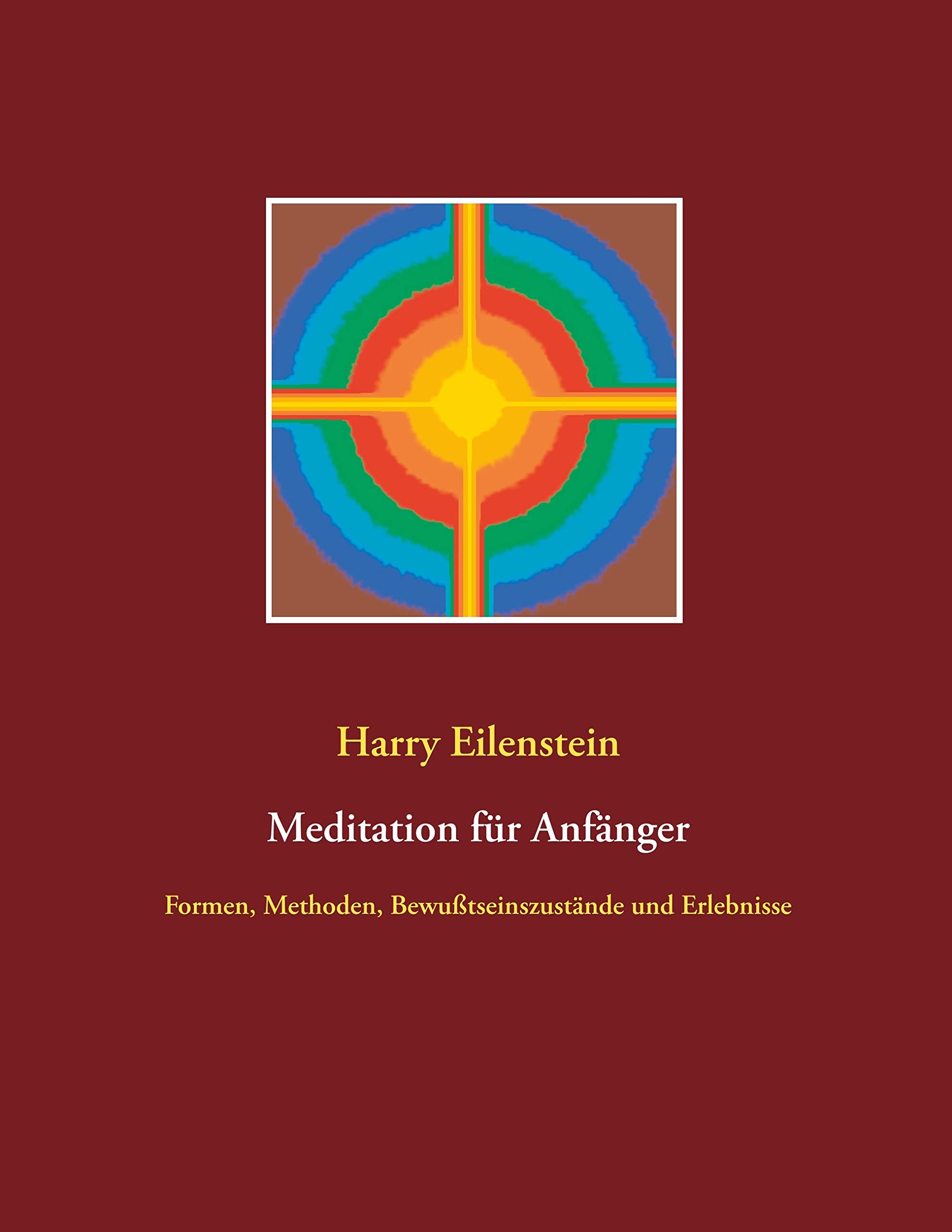 Meditation für Anfänger: Formen, Methoden, Bewußtseinszustände und Erlebnisse book