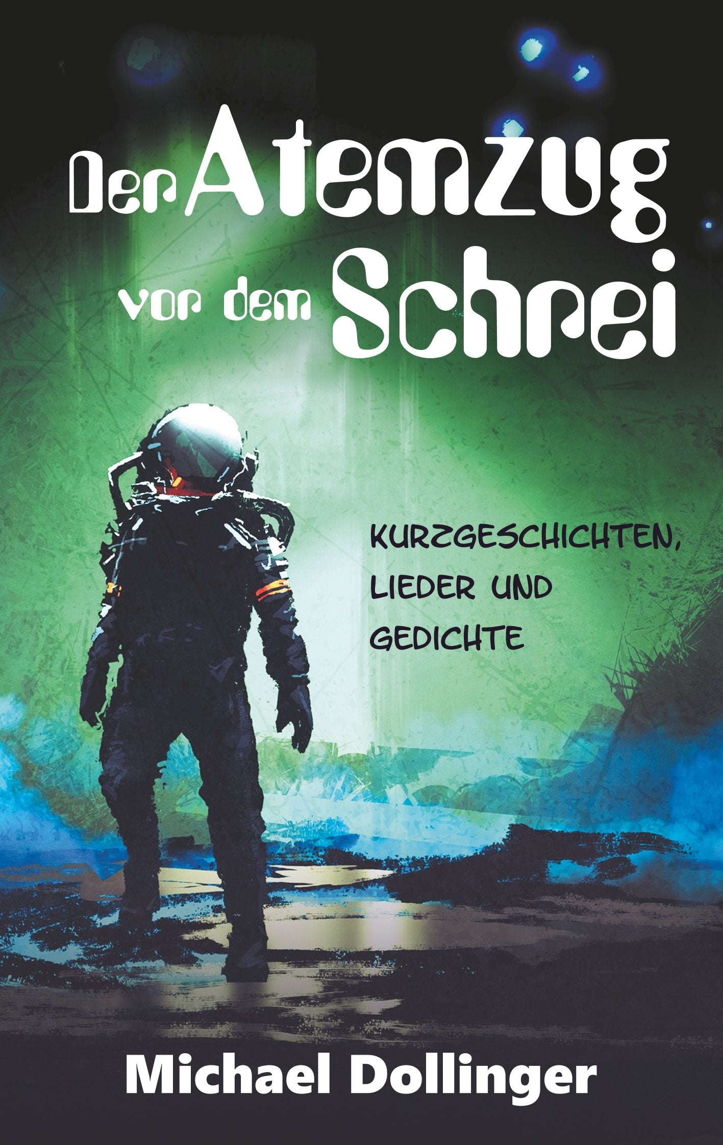 Der Atemzug vor dem Schrei: Kurzgeschichten, Lieder und Gedichte Essays & Short Stories