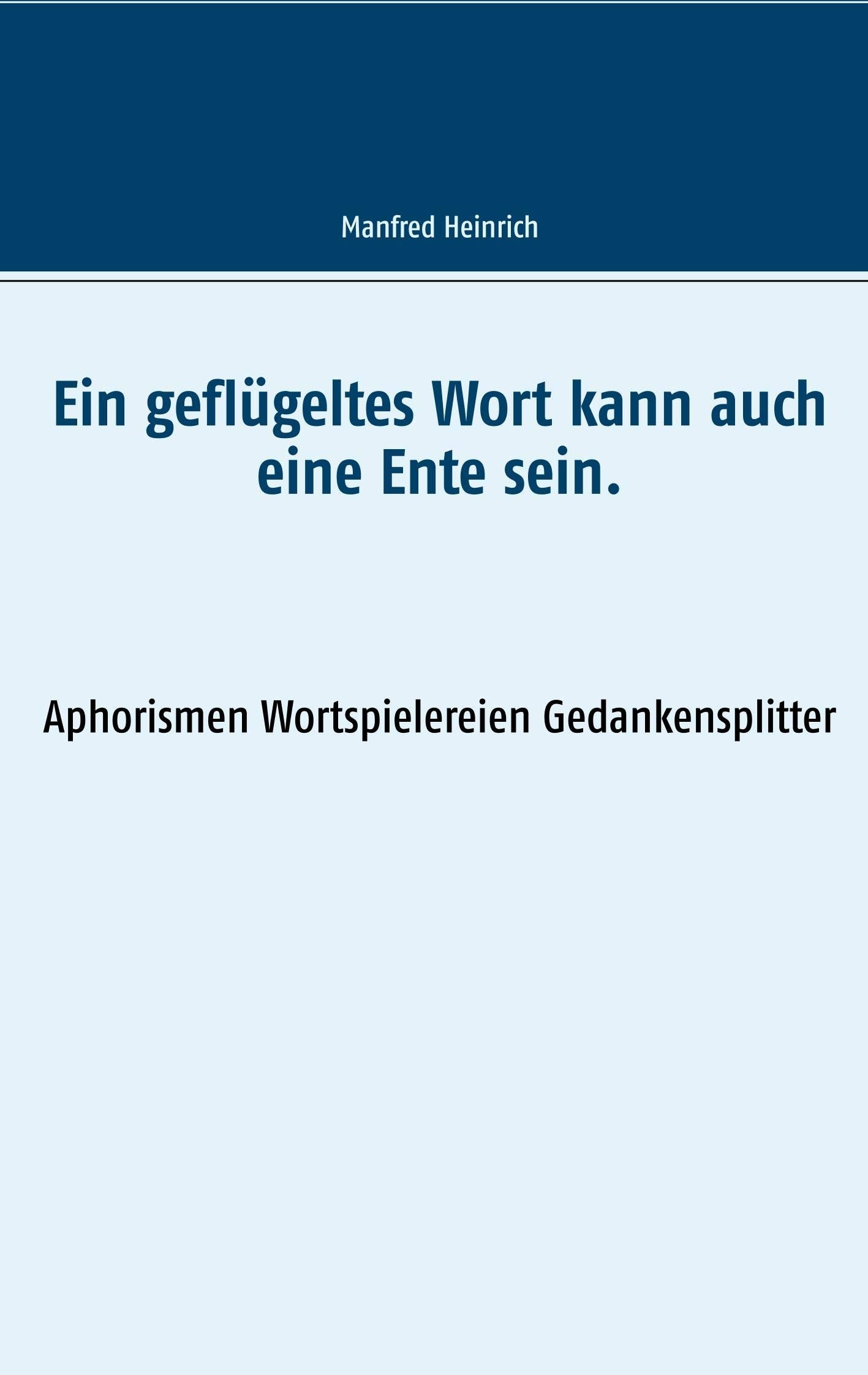 Ein geflügeltes Wort kann auch eine Ente sein. book
