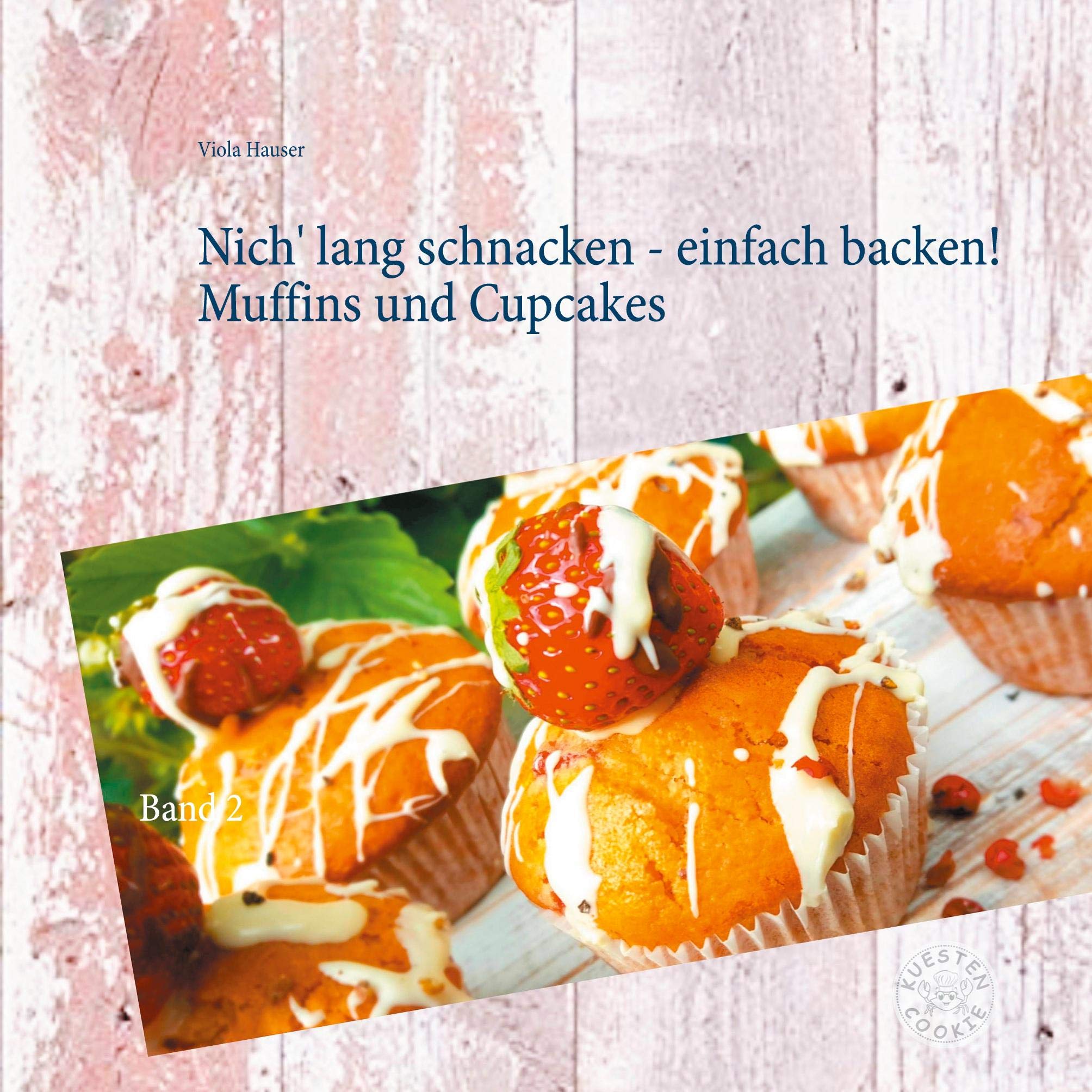Nich' lang schnacken - einfach backen! Muffins und Cupcakes: Band 2 Leisure, Home & Garden