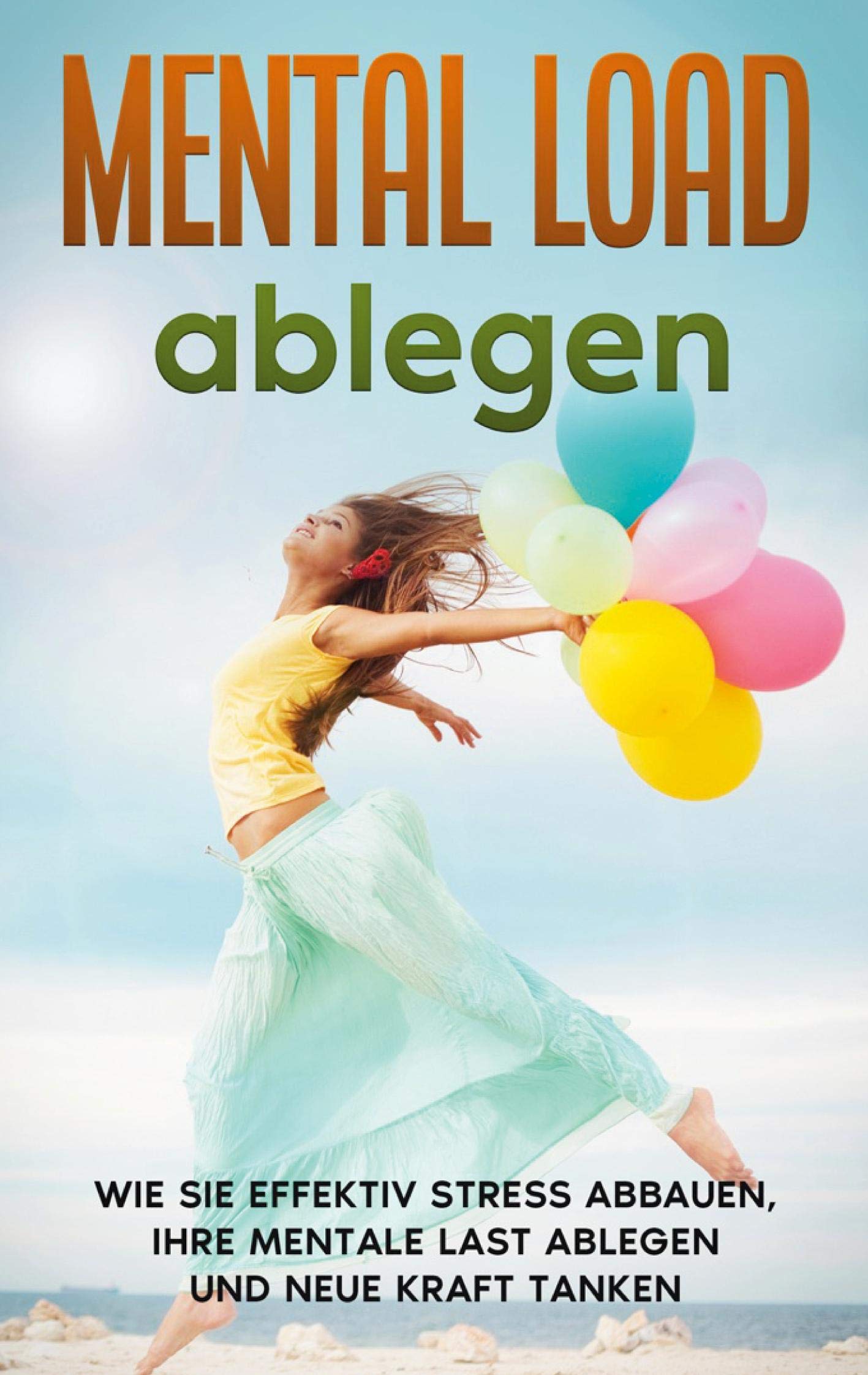 Mental Load ablegen: Wie Sie effektiv Stress abbauen, Ihre mentale Last ablegen und neue Kraft tanken Health, Nutrition & Fitness
