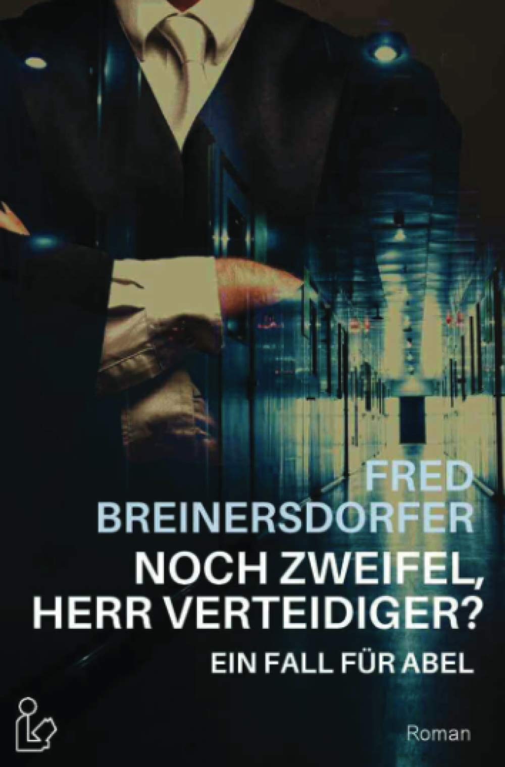 NOCH ZWEIFEL, HERR VERTEIDIGER? - EIN FALL FÜR ABEL: Ein Kriminal-Roman Action & Adventure