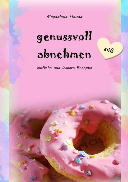 genussvoll abnehmen (süß): einfache und leckere Rezepte Leisure, Home & Garden