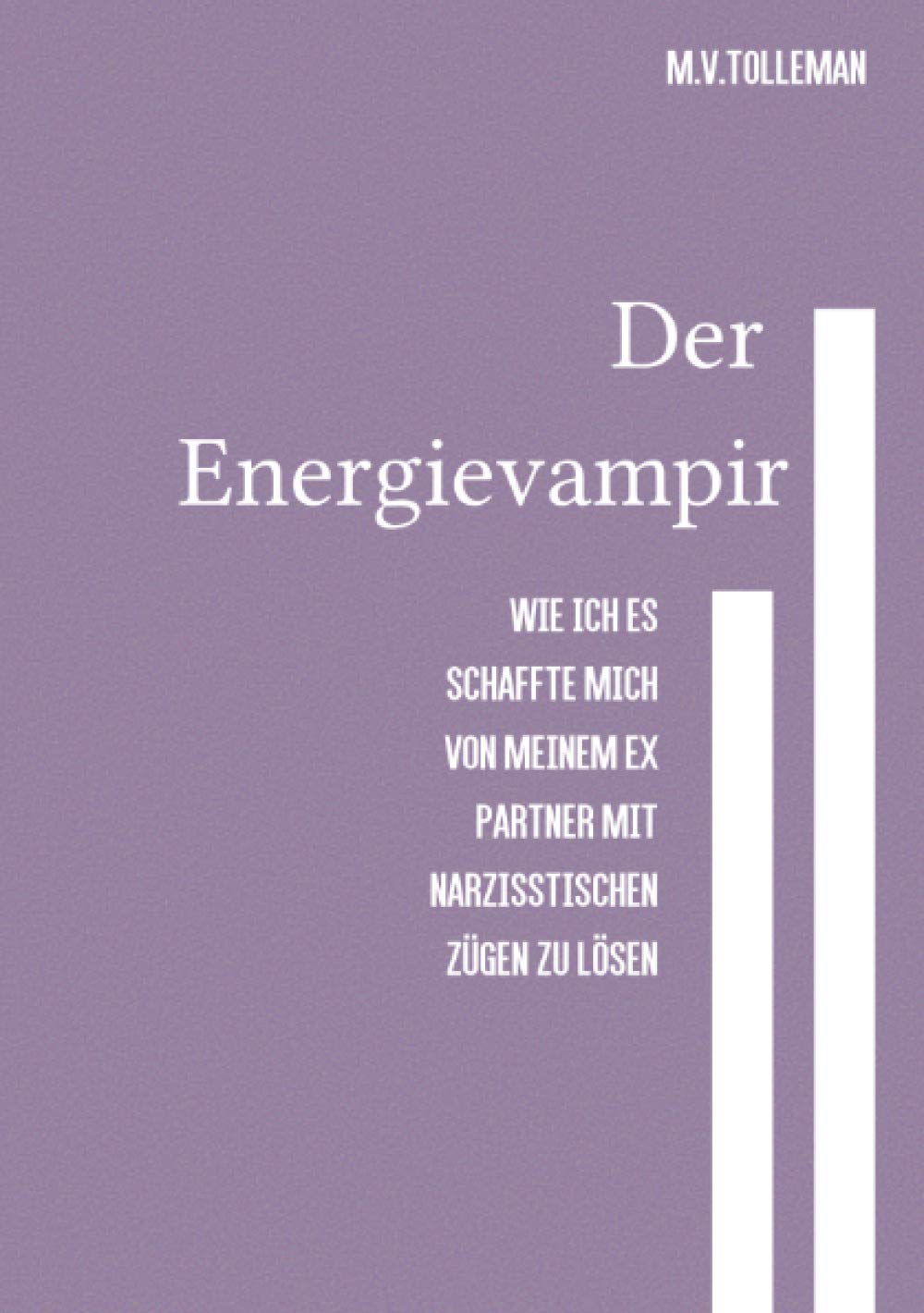 Der Energievampir: Wie ich es schaffte mich von meinem Ex Partner mit narzisstischen Zügen zu lösen Personalities