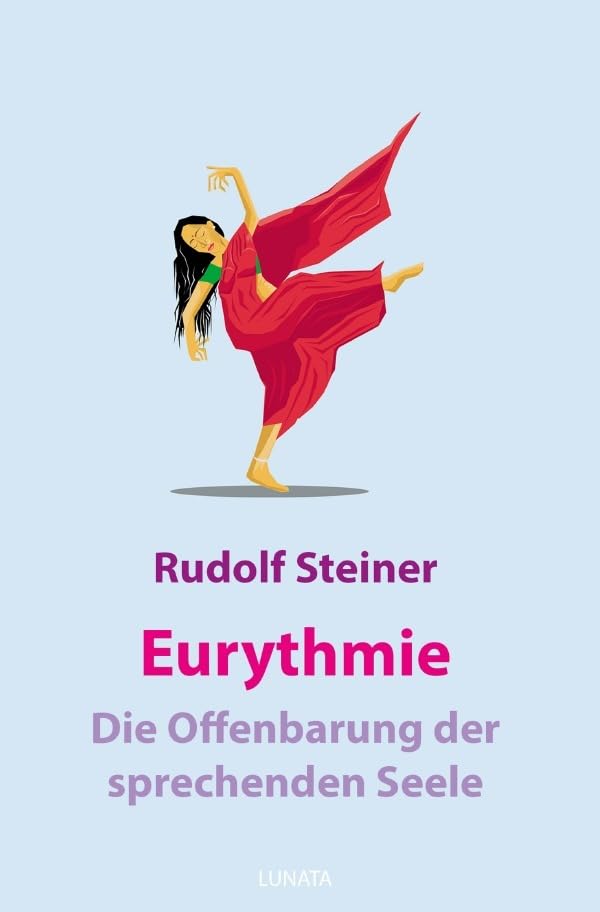 Eurythmie – die Offenbarung der sprechenden Seele: Eine Fortbildung der goetheschen Metamorphosenanschauung im Bereich der menschlichen Bewegung Philosophy