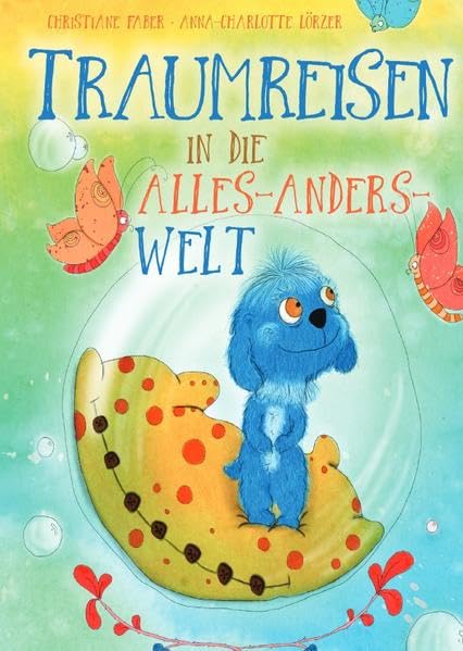 Traumreisen in die Alles-Anders-Welt: Traumreisen für Kinder und jung gebliebene Erwachsene Lifestyle