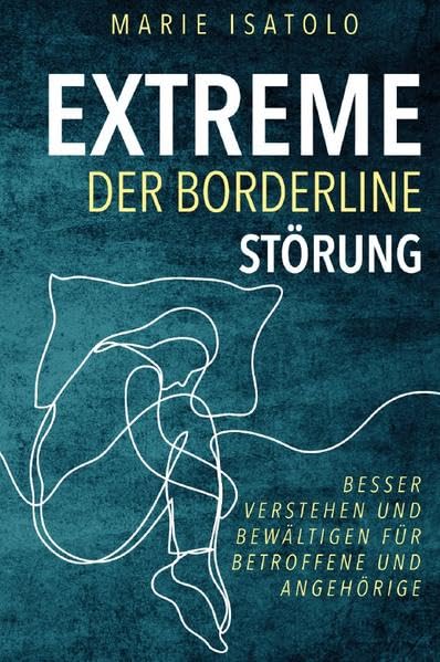 Extreme der Borderlinestörung: Besser verstehen und bewältigen für Betroffene und Angehörige Psychology