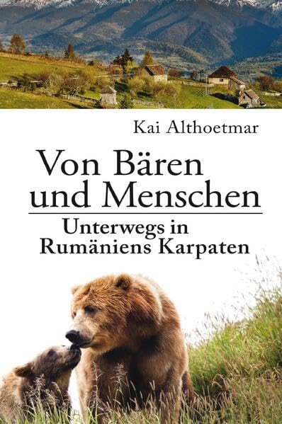 Von Bären und Menschen: Unterwegs in Rumäniens Karpaten Leisure, Home & Garden
