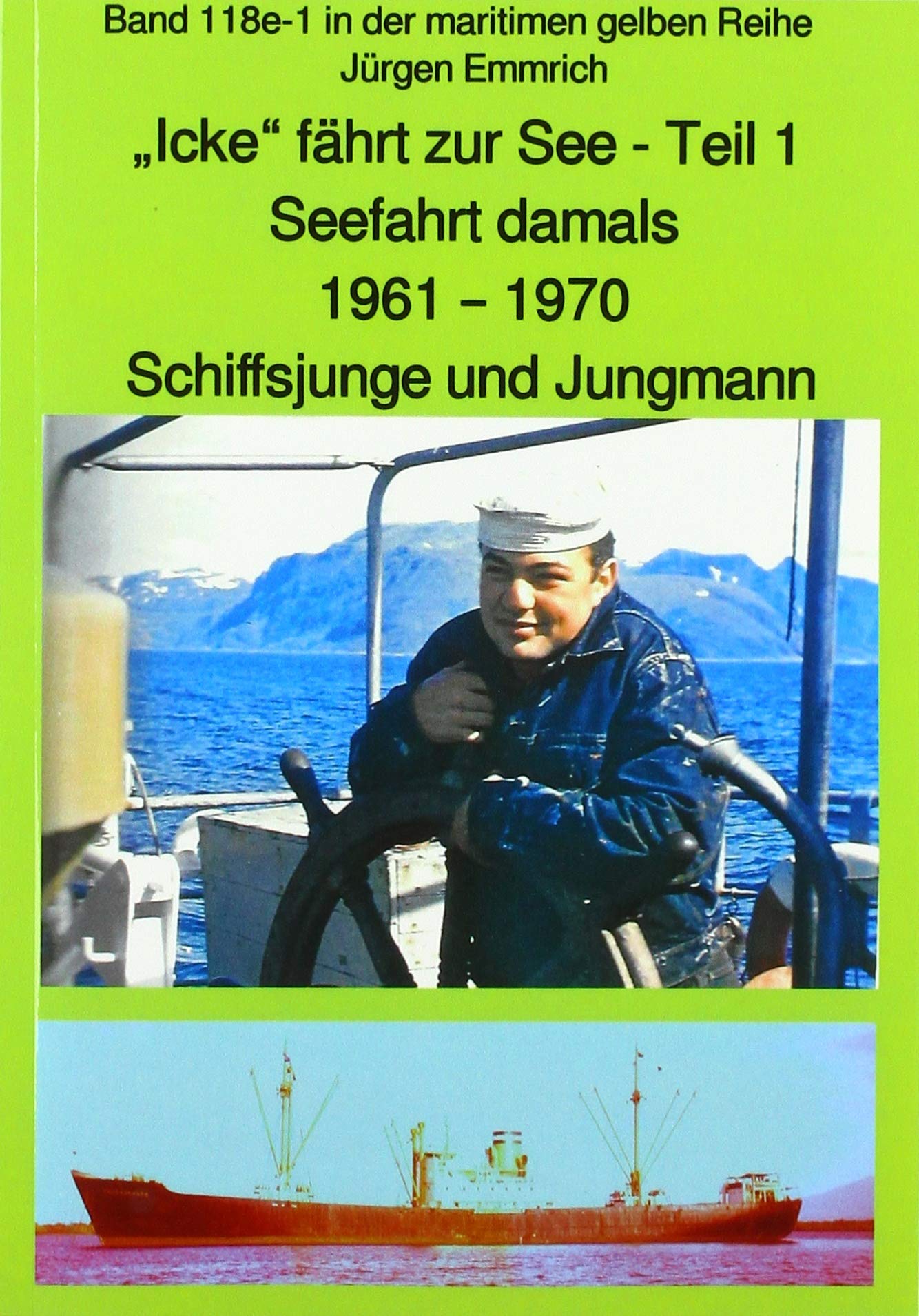 maritime gelbe Reihe bei Jürgen Ruszkowski / „Icke“ fährt zur See – Seefahrt damals: 1961 – 1970 – Teil 1 – Schiffsjunge und Jungmann – Band 118e in ... Band 118e in der maritimen gelben Reihe Personalities Books