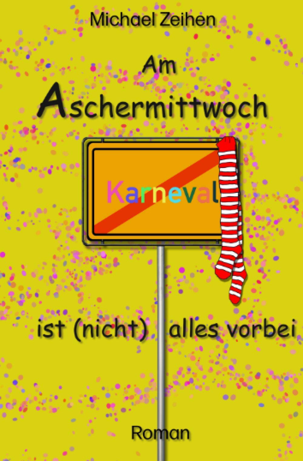 Am Aschermittwoch ist (nicht) alles vorbei: Ein Karnevalsroman (nicht nur) für Männer Humour & Satire