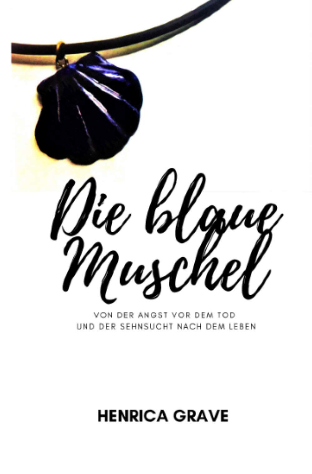 Die blaue Muschel: Von der Angst vor dem Tod und der Sehnsucht nach dem Leben Contemporary literature