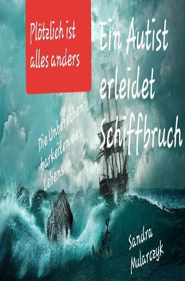 Geschichten über hochsensible, hochbegabte und/oder autistische Kinder / Ein Autist erleidet Schiffbruch: Plötzlich ist alles anderes- Die Unberechenbarkeiten des Lebens Historical Fiction