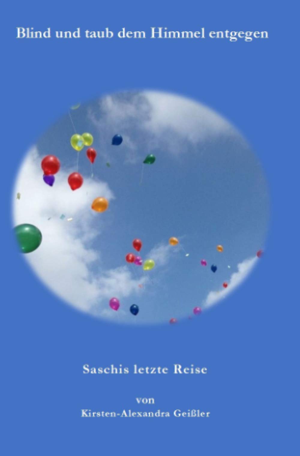 Blind und taub dem Himmel entgegen: Saschis letzte Reise book