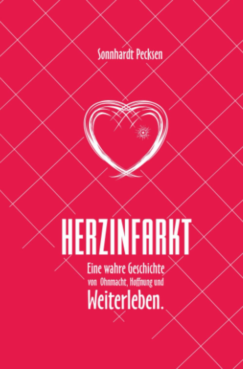 Herzinfarkt - Eine wahre Geschichte von Ohnmacht, Hoffnung und Weiterleben: Eine wahre Geschichte von Ohnmacht, Hoffnung und Weiterleben Reference Books