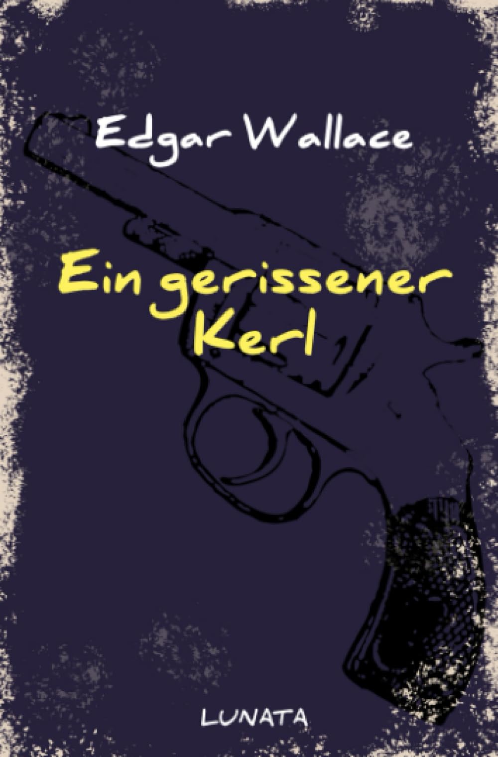 Ein gerissener Kerl: Kriminalroman (Edgar-Wallace-Reihe) Classics