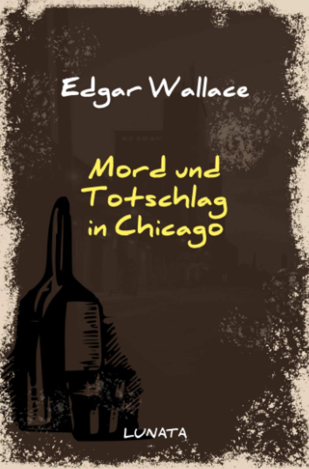 Mord und Totschlag in Chicago: Kriminalroman (Edgar-Wallace-Reihe) Classics