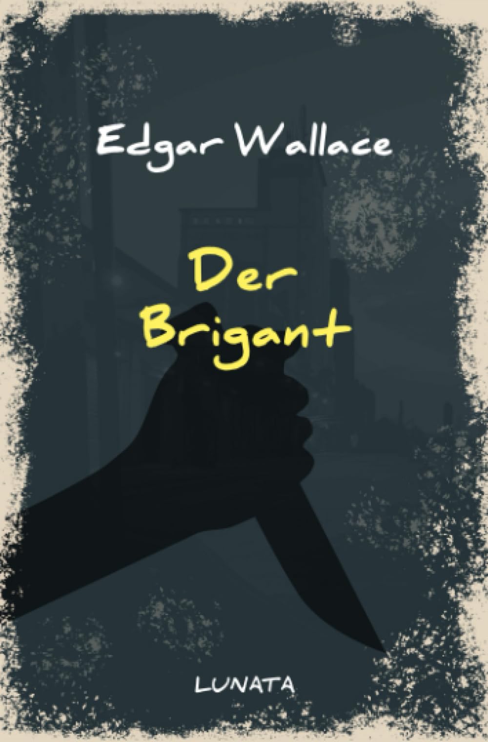 Der Brigant: Kriminalerzählungen (Edgar-Wallace-Reihe) Classics