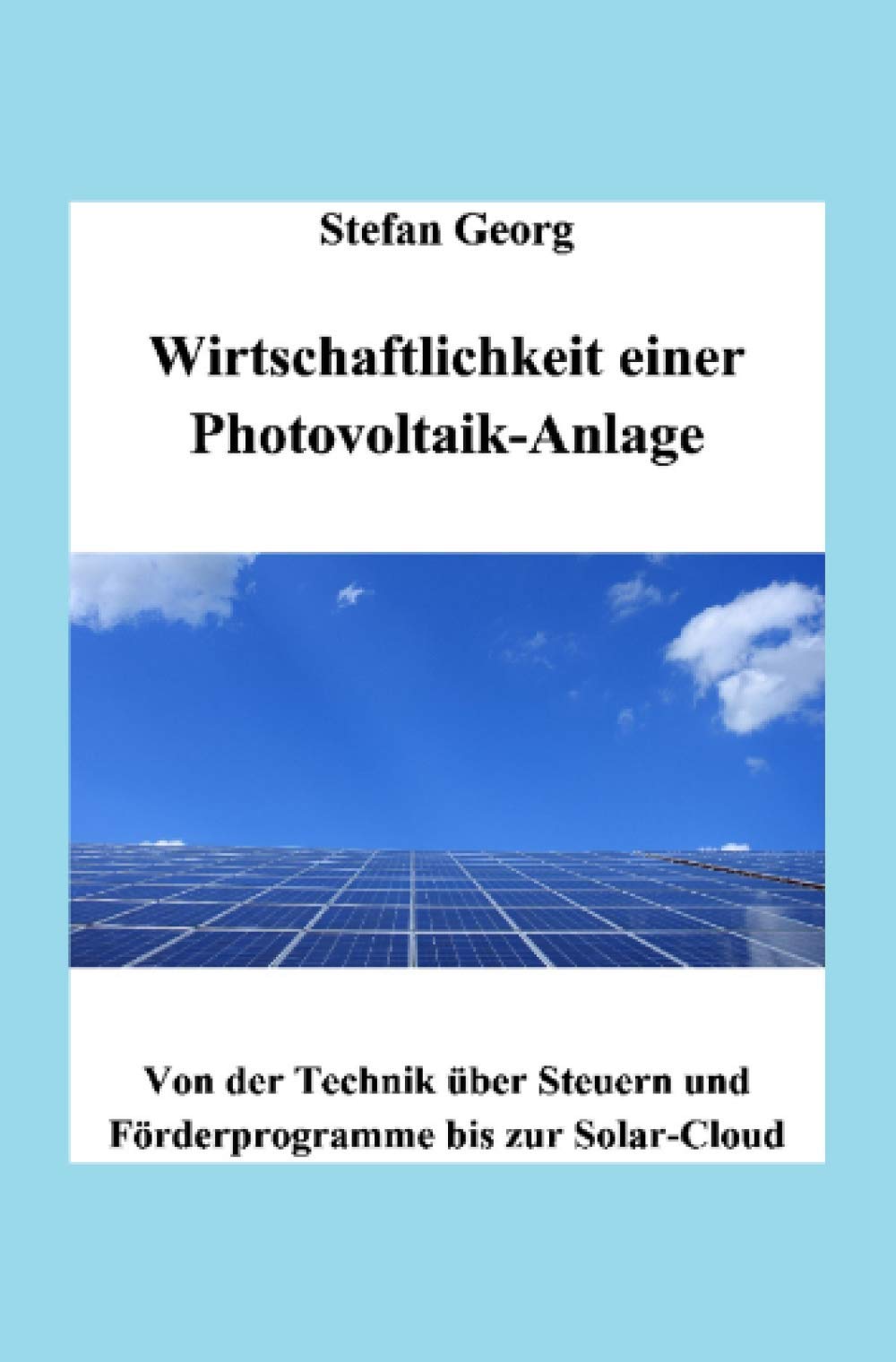 Wirtschaftlichkeit einer Photovoltaik-Anlage: Von der Technik über Steuern und Förderprogramme bis zur Solar-Cloud (Edition Wirtschaftsingenieurwesen) Leisure, Home & Garden