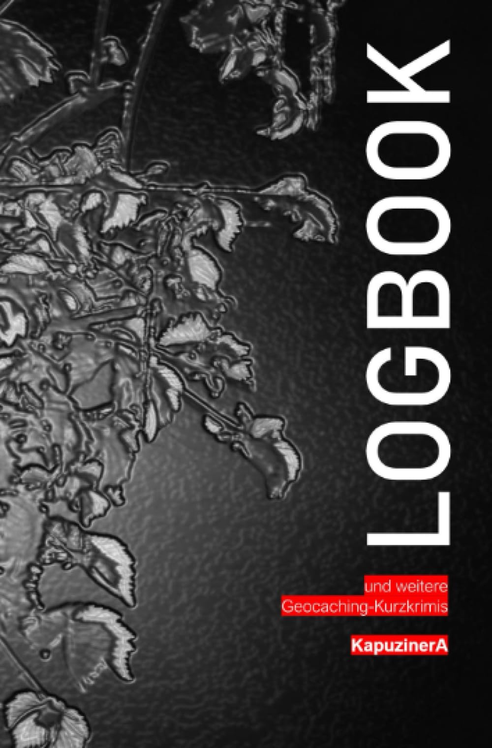 Logbook: und weitere Geocaching-Kurzkrimis Essays & Short Stories