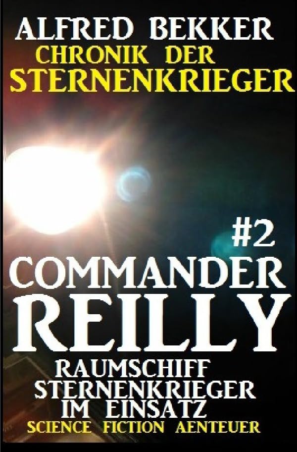 Commander Reilly #2 - Raumschiff Sternenkrieger im Einsatz: Chronik der Sternenkrieger Contemporary literature