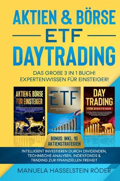 Aktien & Börse - ETF - Daytrading Das Große 3 in 1 Buch! Expertenwissen für Einsteiger: Intelligent investieren durch Dividenden, technische ... & Trading zur finanziellen Freiheit Business, Finance & Career