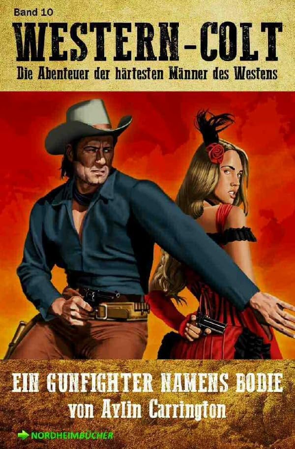 WESTERN-COLT, Band 10: EIN GUNFIGHTER NAMENS BODIE: Die Abenteuer der härtesten Männer des Westens! Action & Adventure