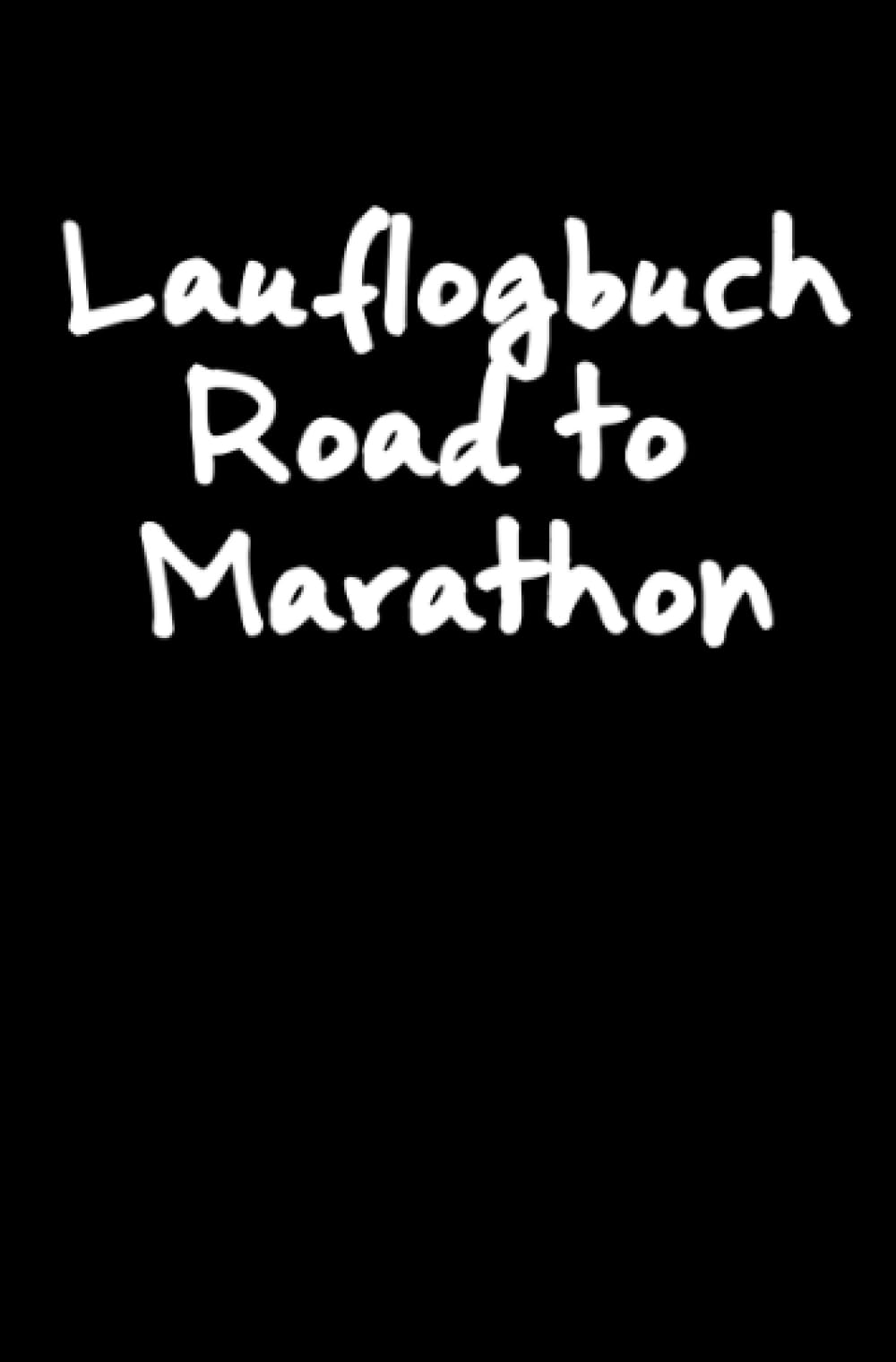 Lauflogbuch Road to Marathon: Lauftagebuch | Lauftraining Tagebuch | Jogging Tagebuch | Dein Marathon Notizbuch Marathon Lauftraining für die Marathon ... 100 Seiten mit Vorlagen für 300 Trainingstage Health, Nutrition & Fitness