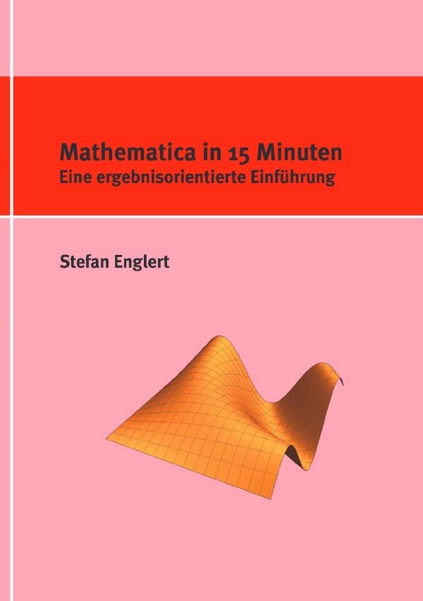 Mathematica in 15 Minuten: Eine ergebnisorientierte Einführung Mathematics