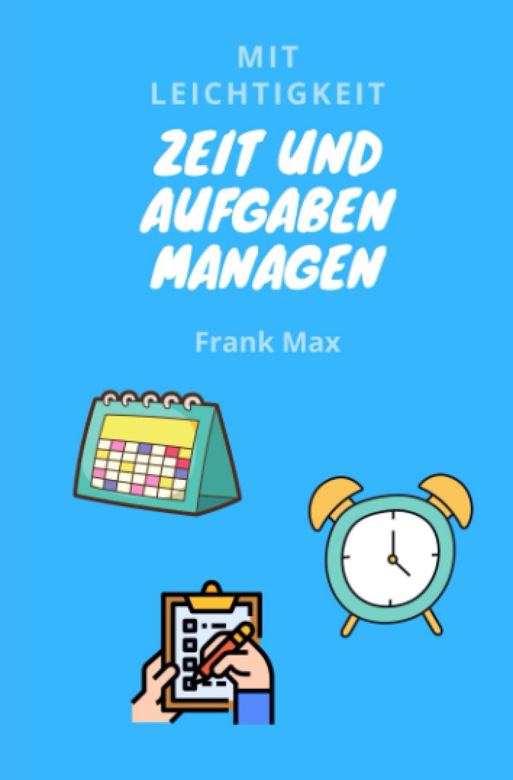 Mit Leichtigkeit - Zeit und Aufgaben managen: Und dabei ME-Time für Dich schaffen Business, Finance & Career