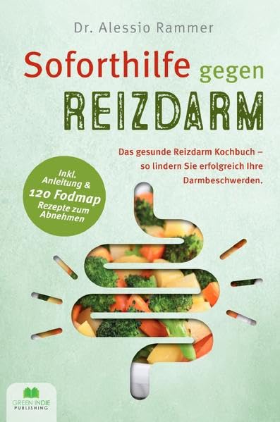 Soforthilfe gegen Reizdarm: Das gesunde Reizdarm Kochbuch - So lindern Sie erfolgreich Ihre Darmbeschwerden (inkl. Anleitung & 120 FODMAP Rezepte zum Abnehmen) Health, Nutrition & Fitness