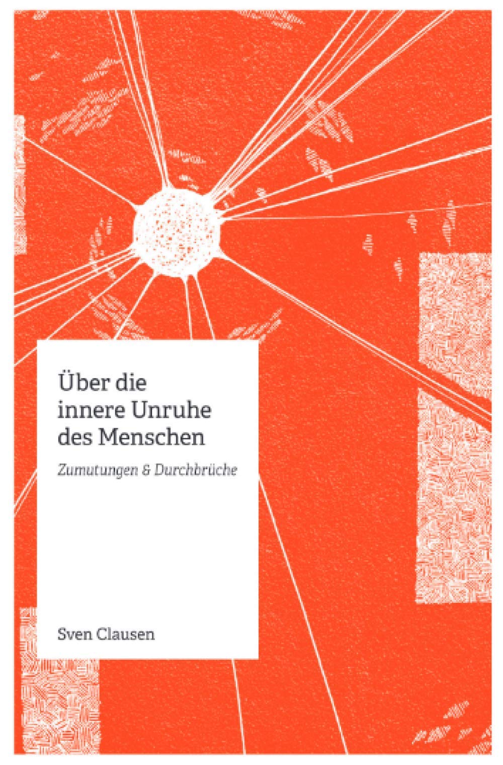 Über die innere Unruhe des Menschen: Zumutungen & Durchbrüche: Zumutungen & Durchbrüche Philosophy