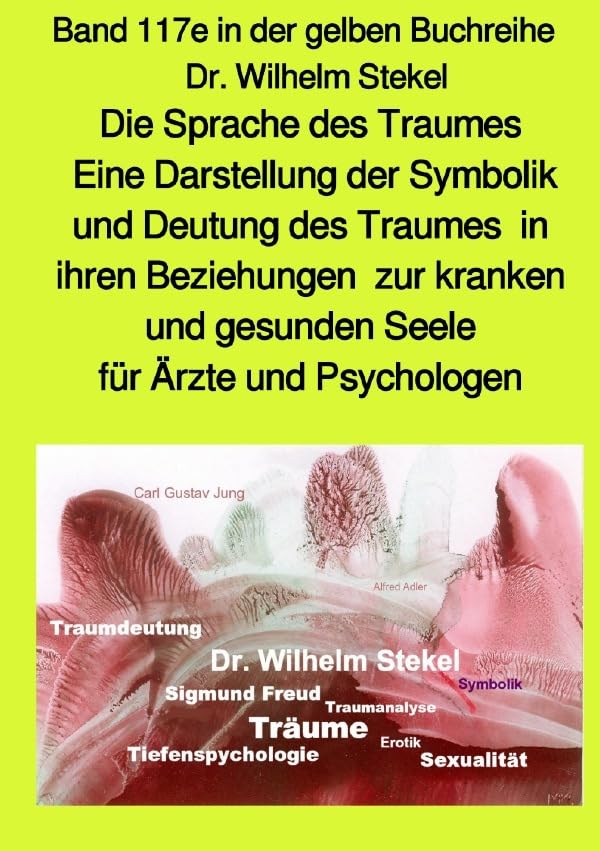 maritime gelbe Reihe bei Jürgen Ruszkowski / Die Sprache des Traumes - Eine Darstellung der Symbolik und Deutung des Traumes in ihren Beziehungen zur ... - Teil 2: Band 117e in der gelben Buchreihe Medicine