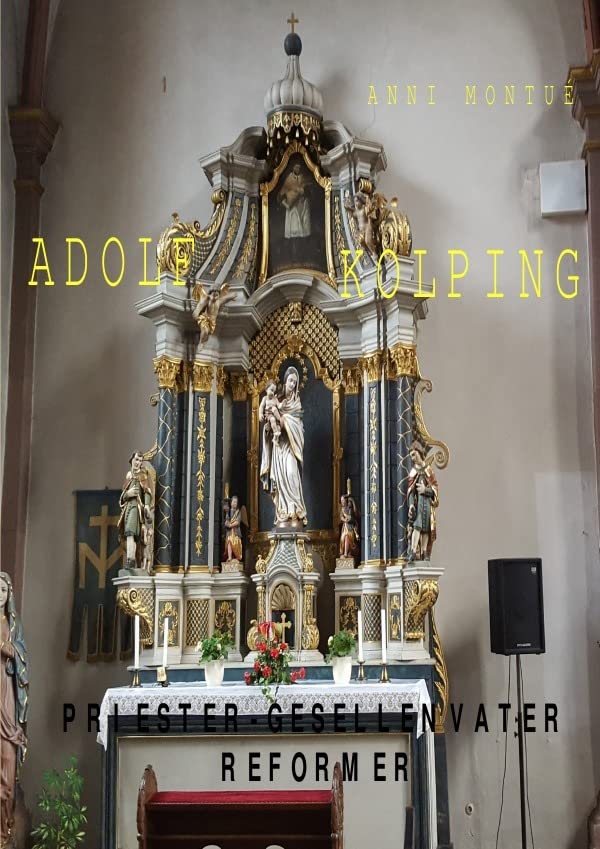 ADOLF KOLPING: PRIESTER, GESELLENVATER, REFORMER Religion & Esotericism