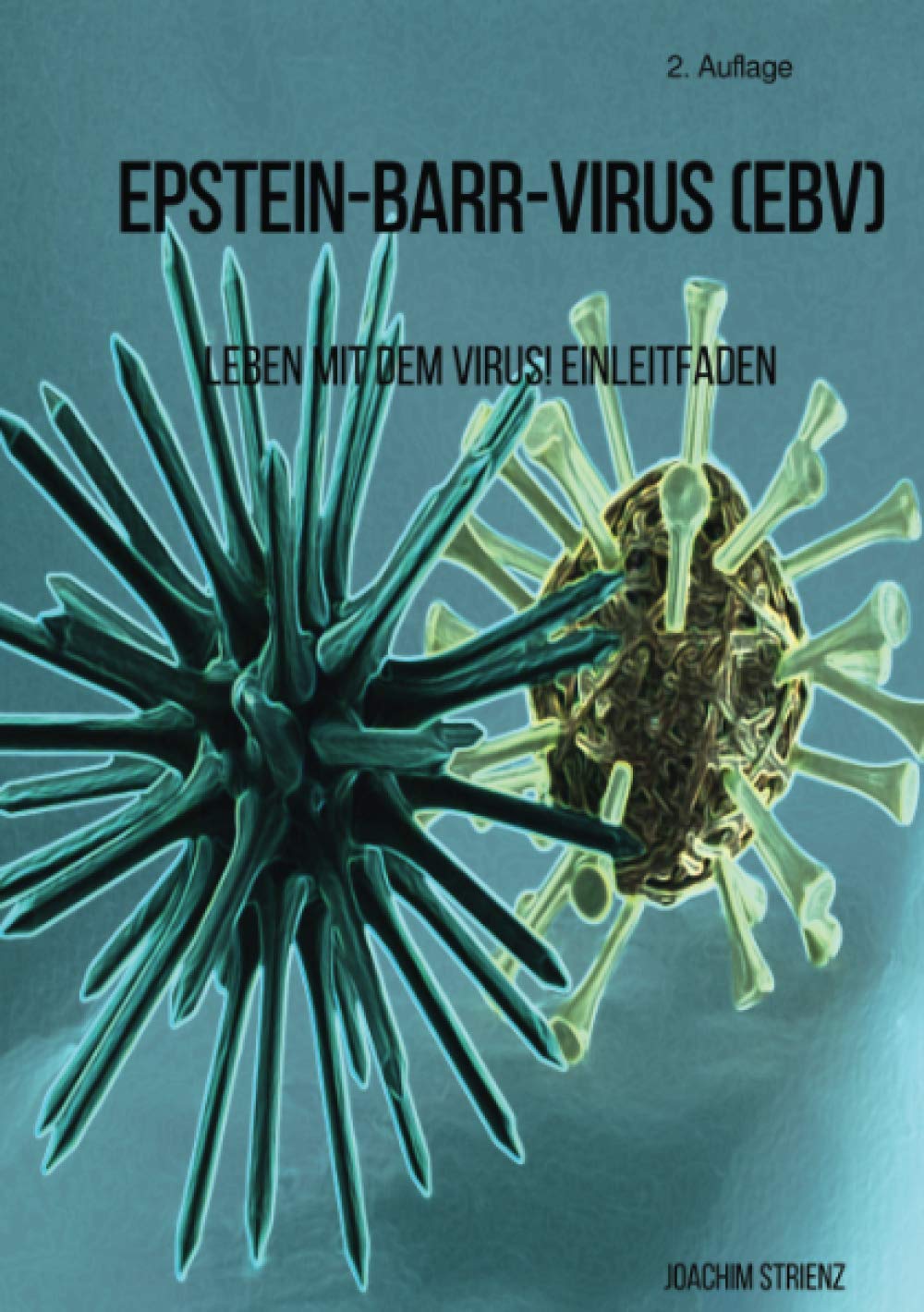Epstein-Barr-Virus (EBV): Leben mit dem Virus! Ein Leitfaden. Health, Nutrition & Fitness