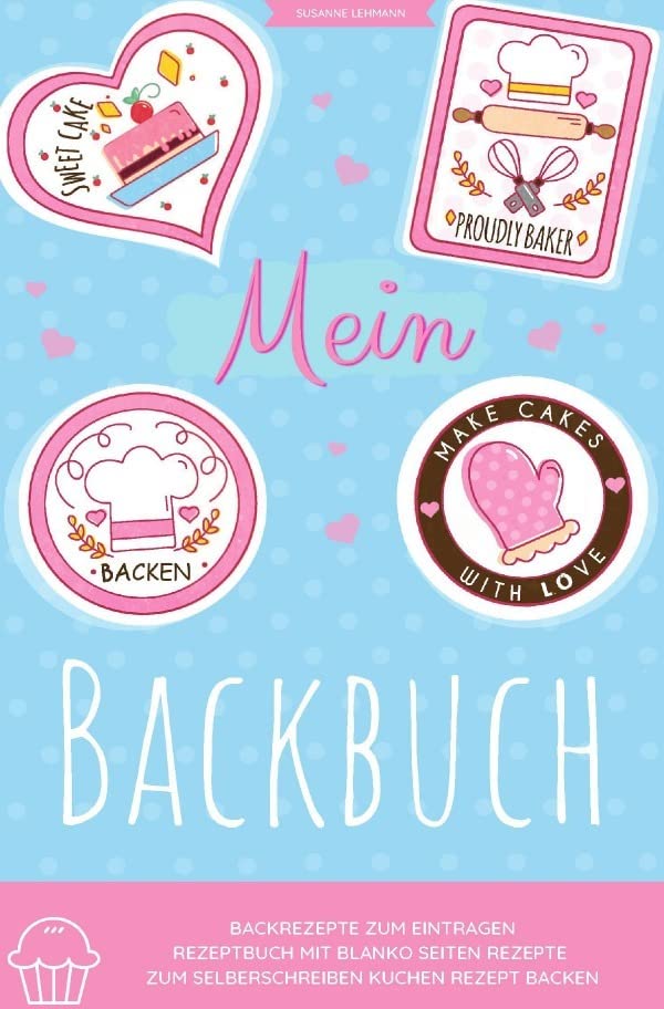 Mein Backbuch Backrezepte zum Eintragen Rezeptbuch mit blanko Seiten Rezepte zum Selberschreiben Kuchen Rezept Backen Leisure, Home & Garden