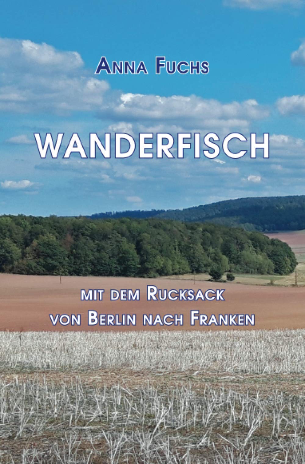 Wanderfisch: Mit dem Rucksack von Berlin nach Franken Leisure & Fun