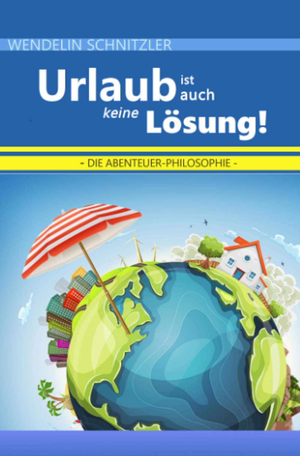 Urlaub ist auch keine Lösung: Die Abenteuer-Philosophie Humour & Satire