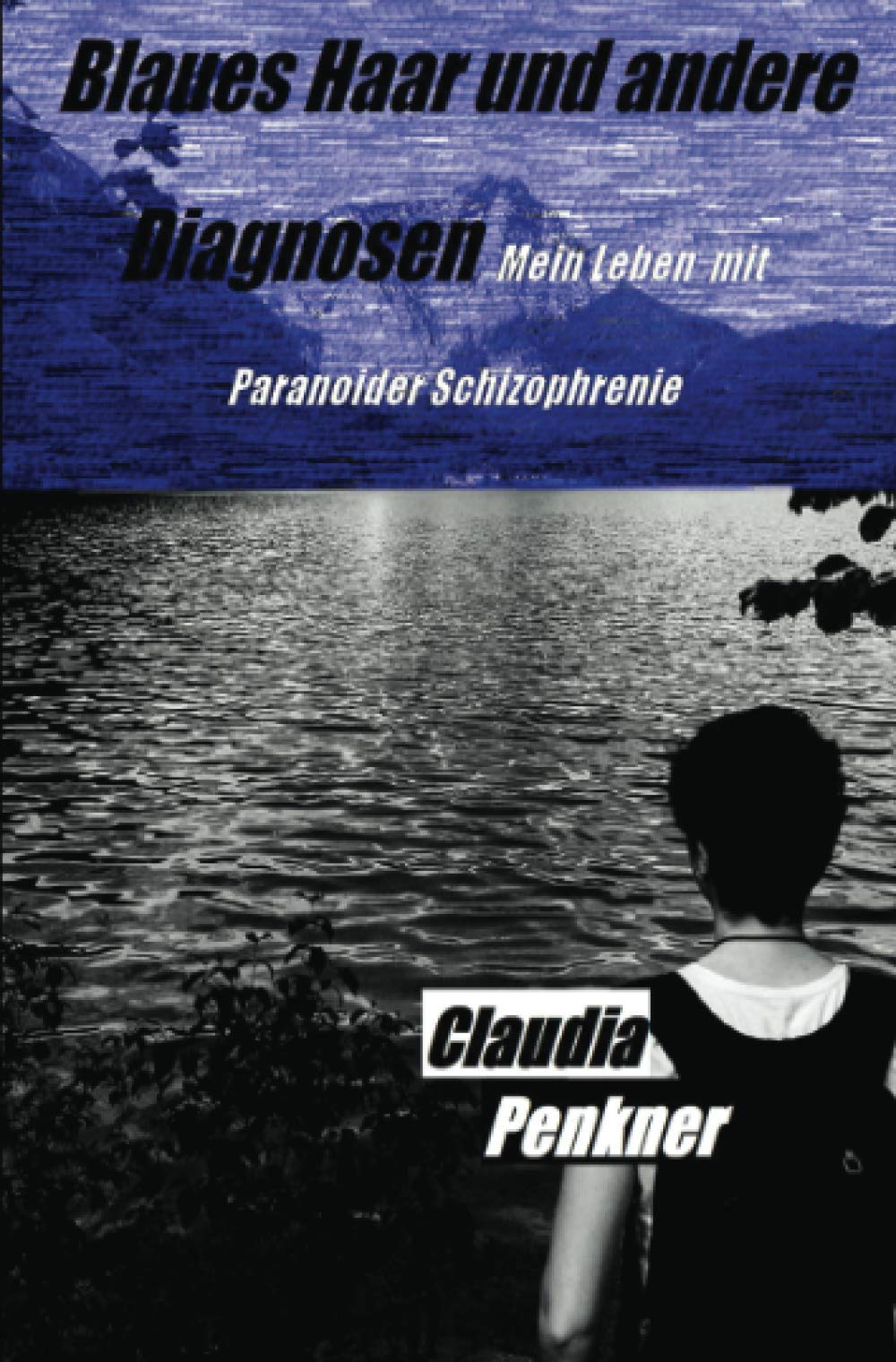 Blaues Haar und andere Diagnosen: Mein Leben mit Paranoider Schizophrenie Personalities