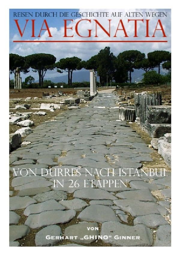 Via Egnatia von Dürres nach Istanbul in 26 Etappen: Reisen durch die Geschichte auf alten Wegen Politics & History