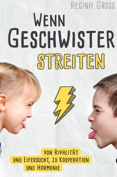 Wenn Geschwister streiten: Von Rivalität und Eifersucht, zu Kooperation und Harmonie Parents & Children