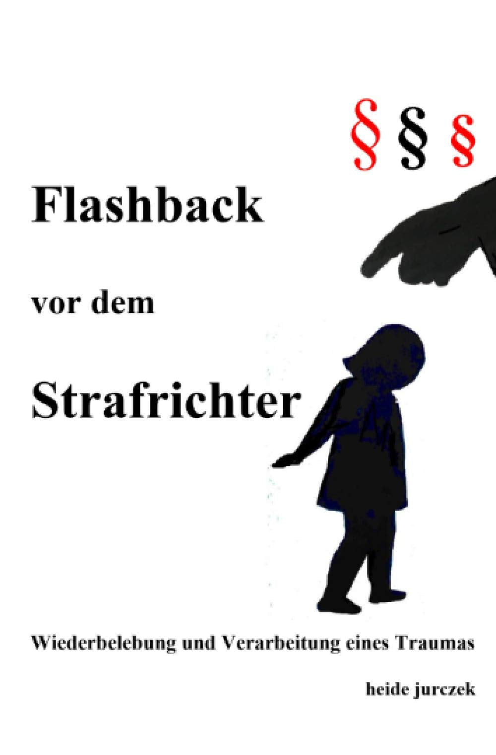 Flashback vor dem Strafrichter: Wiederbelebung und Verarbeitung eines Traumas Health, Nutrition & Fitness