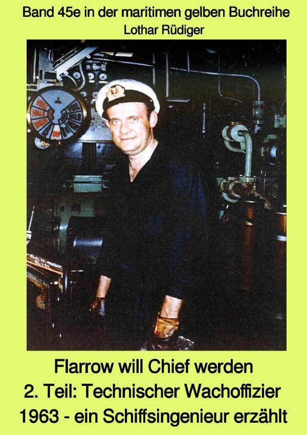 maritime gelbe Reihe bei Jürgen Ruszkowski / Flarrow will Chief werden - 2. Teil: Technischer Wachoffizier 1963 - ein Schiffsingenieur erzählt - Band ... Band 45e in der maritimen gelben Buchreihe Business & Technology