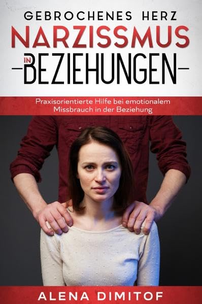 Gebrochenes Herz Narzissmus in Beziehungen: Praxisorientierte Hilfe bei emotionalem Missbrauch in der Beziehung Health, Nutrition & Fitness