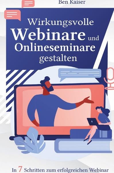 Wirkungsvolle Webinare und Onlineseminare gestalten: In 7 Schritten zum erfolgreichen Webinar Business, Finance & Career