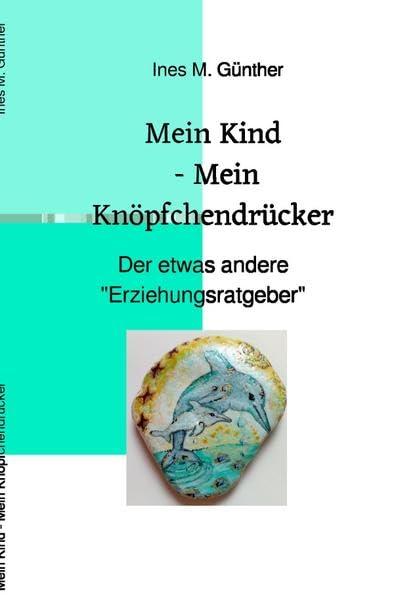 Mein Kind - Mein Knöpfchendrücker: Der etwas andere Erziehungsratgeber Study Guides