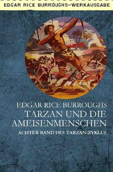 TARZAN UND DIE AMEISENMENSCHEN: Achter Band des TARZAN-Zyklus Classics