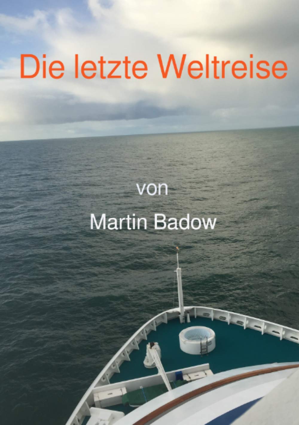 Die letzte Weltreise: Die Reise meines Lebens - Mehr als nur ein Reisebericht Leisure, Home & Garden