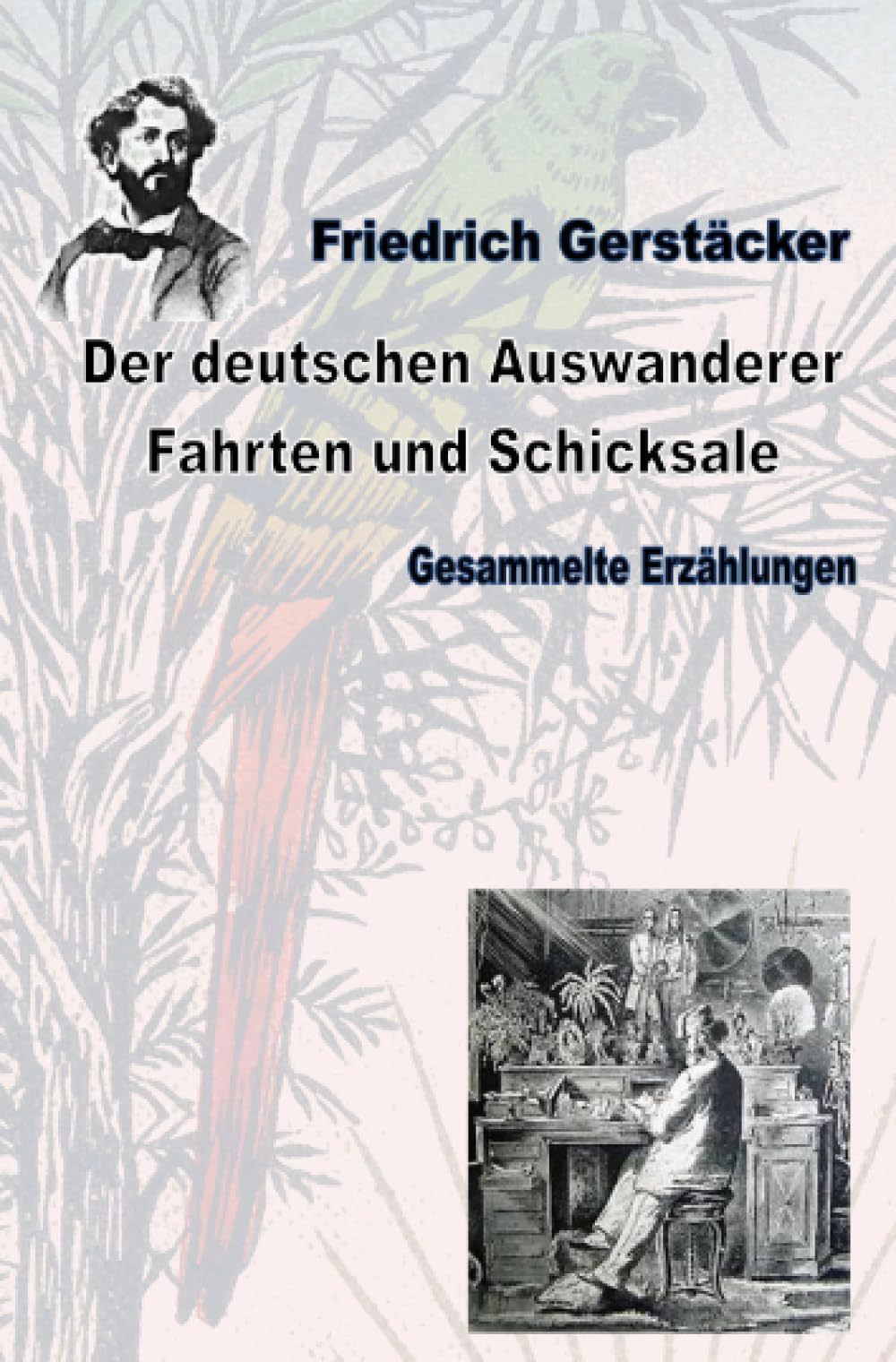 Der deutschen Auswanderer Fahrten und Schicksale: Gesammelte Schriften (Werkausgabe Friedrich Gerstäcker Ausgabe letzter Hand) Leisure, Home & Garden